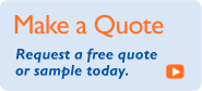 Request a free quote or sample today. Request a free quote or sample today.